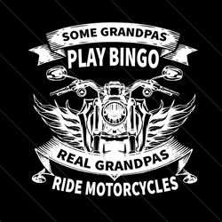 some grandpas play bingo real grandpas ride motorcyles svg, fathers day svg, grandpa svg, motorcycle grandpa, real grand