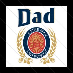 dad a fine man and patriot svg, fathers day svg, dad svg, fine man svg, patriot svg, beer svg, beer dad svg, beer lover