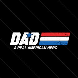 dad a real american hero svg, fathers day svg, dad svg, american hero svg, real american hero, dad hero svg, real hero s