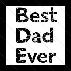 best dad ever svg, fathers day svg, best dad svg, dad svg, best father svg, best father ever, father svg, dad saying svg