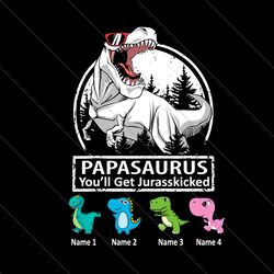 papasaurus you will get jurasskicked svg, fathers day svg, papasaurus svg, jurasskicked svg, papa svg, dinosaur svg, din
