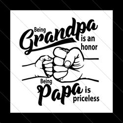 being grandpa is an honor being papa is priceless svg, fathers day svg, grandpa svg, papa svg, honor grandpa svg, pricel