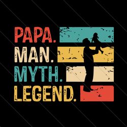 papa the man the myth the legend svg, fathers day svg, papa svg, the man svg, the myth svg, the legend svg, legend papa