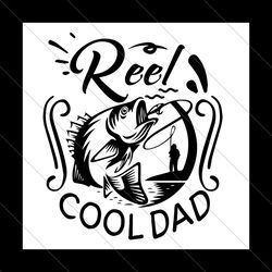 reel cool dad svg, fathers day svg, reel dad svg, cool dad svg, dad svg, fishing dad svg, fishing svg