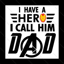 i have a hero i call him dad svg, fathers day svg, hero dad svd, dad svg, hero svg, sons hero svg, daughters hero svg, f