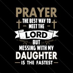 prayer the best way to meet the lord svg, fathers day svg, prayer svg, meet the lord svg, funny dad svg, dad quote svg,