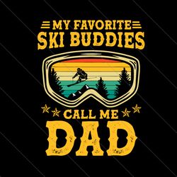 my favorite ski buddies call me dad svg, fathers day svg, dad svg, ski buddies svg, ski dad svg, ski father svg, father