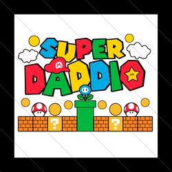 super daddio svg, fathers day svg, daddio svg, dad svg, mario dad svg, super marrio dad, super dad svg, mario svg, suppe