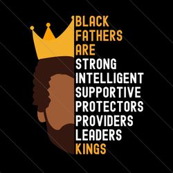 black fathers are kings svg, fathers day svg, black father svg, black king svg, strong father svg, intelligent father sv