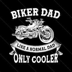 biker dad like a normal dad only cooler svg, fathers day svg, biker dad svg, cooler dad svg, normal dad svg, dad svg, fa