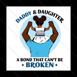 daddy and daughter a bond that cant be broken svg, fathers day svg, daddy and daughter, dad svg, daughter svg, dad and d