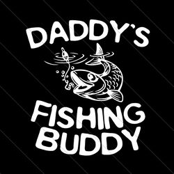 daddys fishing buddy svg, fathers day svg, fishing dad svg, fishing buddy svg, daddys buddy svg, dads buddy svg, fishing