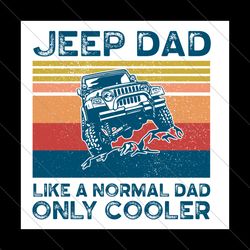 jeep dad like a normal dad only cooler svg, fathers day svg, jeep dad svg, dad svg, cooler dad svg, cooler jeep dad svg,