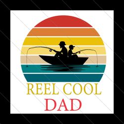reel cool dad svg, fathers day svg, reel dad svg, cool dad svg, fishing dad svg, dad and son svg, fishing cool dad svg,