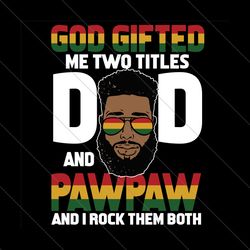 god gifted me two titles dad and papa svg, fathers day svg, dad svg, papa svg,