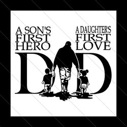 dad a sons first hero a daughter first love svg, fathers day svg, dad svg, son first hero svg, daughter first love svg,