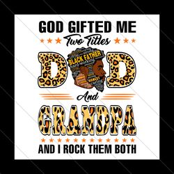 god gifted me two titles dad and grandpa svg, fathers day svg, dad svg, father svg, grandpa svg, papa svg, dad leopard s