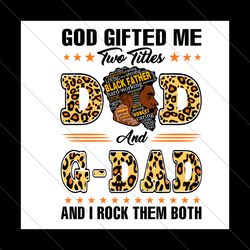 god gifted me two titles dad and gdad svg, fathers day svg, dad svg, father svg, gdad svg, papa svg, dad leopard svg, gd