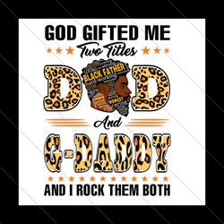 god gifted me two titles dad and gdaddy svg, fathers day svg, dad svg, father svg, gdaddy svg, papa svg, dad leopard svg