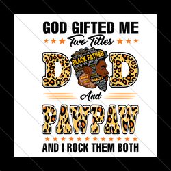 god gifted me two titles dad and pawpaw svg, fathers day svg, dad svg, father svg, papa svg, pawpaw svg, dad leopard svg