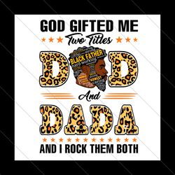 god gifted me two titles dad and dada svg, fathers day svg, dad svg, father svg, papa svg, dada svg, dad leopard svg, da
