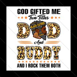 god gifted me two titles dad and buddy svg, fathers day svg, dad svg, father svg, papa svg, buddy svg, dad leopard svg,