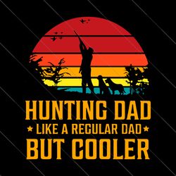 hunting dad like a regular dad but cooler