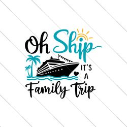 oh ship its a family trip svg, family cruise svg, cruise ship svg, family cruise squad svg, cruise squad svg, family cru