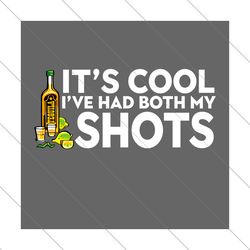 its cool ive had both my shots svg, trending svg, both my shots svg, drinking wine lime, drinking svg, funny tequila svg