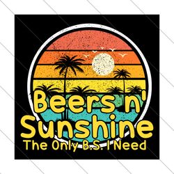 the only bs i need is beers and sunshine svg, trending svg, beers svg, sunshine svg, bear and sunshine, beach svg, sunse