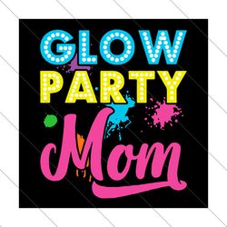 glow party mom svg