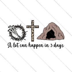 a lot can happen in 3 days svg, easter svg, christian easter svg, easter day svg, christians bibles svg, bibles svg, chr