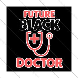 future black doctor svg, trending svg, black doctor svg, doctor svg, future doctor svg, black kid svg, kids svg, future