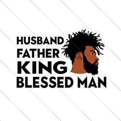 husband father king blessed man svg, fathers day svg, father svg, black father svg, father king svg, blessed man svg, hu