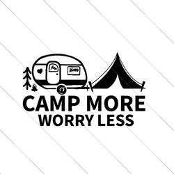 camp more worry less inspirational quotes svg