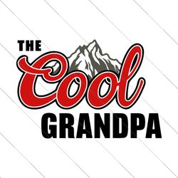 the cool grandpa svg, dad svg, cool dad svg, funny dad svg, father's day svg, dad day svg, grandpa shirt svg, gift for d