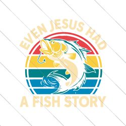 even jesus had a fish story svg, jesus fishing svg, fisherman png, fishing dad svg, fisher of men svg, mens christian sv