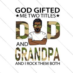 god gifted me two titles dad and grandpa svg, fathers day svg, dad svg, grandpa svg, soldier dad svg, soldier grandpa sv