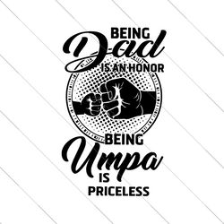 being dad is an honor being umpa is priceless svg file