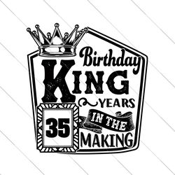 birthday king 35 years in the making svg