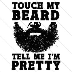 touch my beard and tell me im pretty svg, beard dad svg, dads with beards svg, fathers day png, dad life, humors dad png