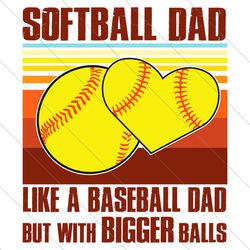 softball dad png, like baseball dad but with bigger balls png, funny dad quotes png, baseball dad png, sport dad png, fa