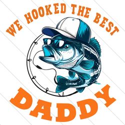 we hooked the best daddy svg, bass fishing svg, fisherman svg, father's day svg, best dad ever svg, dad quote, gifts for