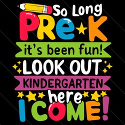 so long pre k it's been fun look out kindergarten here i come png, back to school png, pre k png, kindergarten png, 1st