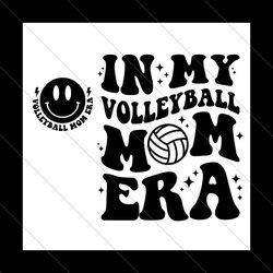 in my volleyball mom era svg, volleyball mom svg, volleyball mom era svg, volleyball svg, volleyball mom shirt svg, voll