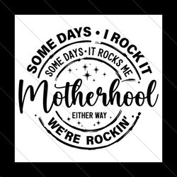 some days i rock it some days it rocks me svg, motherhood svg, funny mother svg, mama svg, rocking motherhood svg, mom l