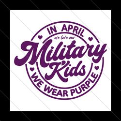 in april we wear purple svg, military kids svg, purple up svg, , military family svg, proud of military children svg, mi