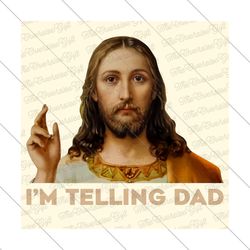 i'm telling dad jesus meme surreal funny saying, god saying design png, christian meme sublimation, father's day design,