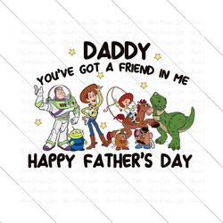 daddy you've got a friend in me svg png, toy fathers day svg, magical kingdom svg, family vacation svg, best day ever, v