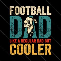 like a regular dad football svg, but cooler svg, cooler dad play football svg,